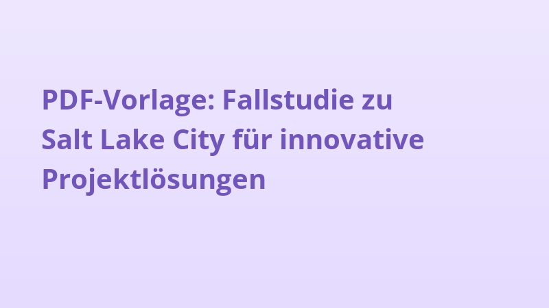 PDF-Vorlage: Fallstudie zu Salt Lake City für innovative Projektlösungen