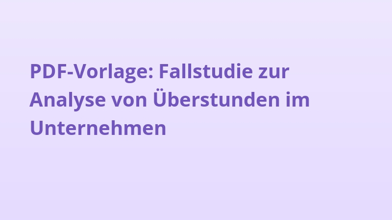 PDF-Vorlage: Fallstudie zur Analyse von Überstunden im Unternehmen