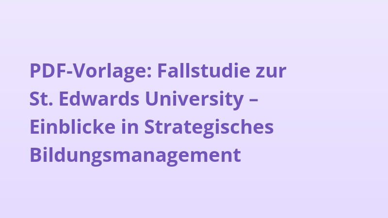PDF-Vorlage: Fallstudie zur St. Edwards University – Einblicke in Strategisches Bildungsmanagement