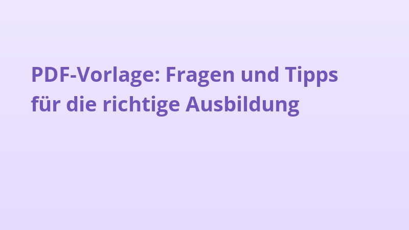 PDF-Vorlage: Fragen und Tipps für die richtige Ausbildung