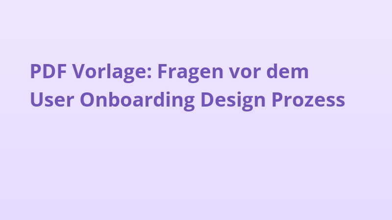 PDF Vorlage: Fragen vor dem User Onboarding Design Prozess