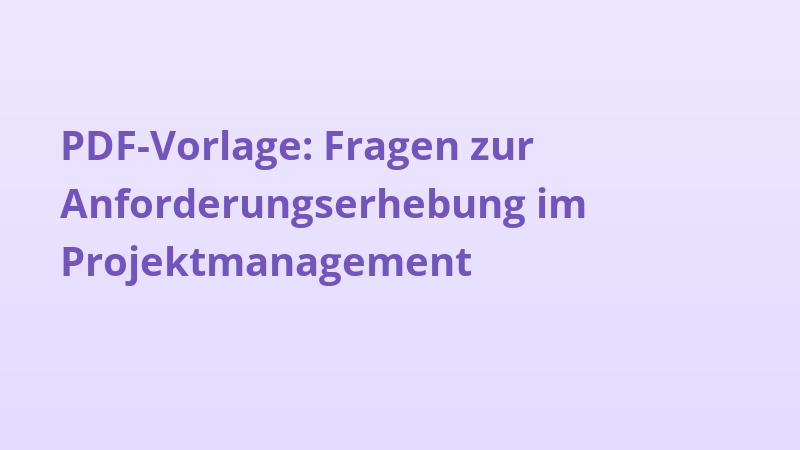 PDF-Vorlage: Fragen zur Anforderungserhebung im Projektmanagement