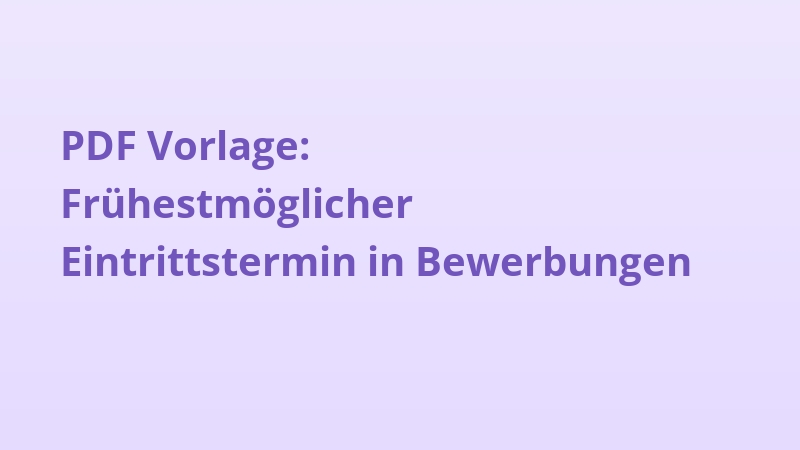 PDF Vorlage: Frühestmöglicher Eintrittstermin in Bewerbungen