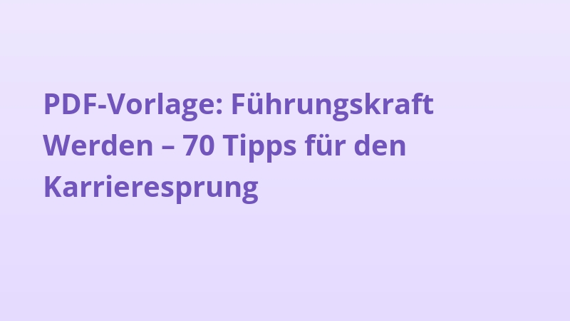 PDF-Vorlage: Führungskraft Werden – 70 Tipps für den Karrieresprung