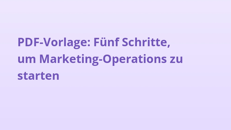 PDF-Vorlage: Fünf Schritte, um Marketing-Operations zu starten