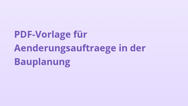 PDF-Vorlage für Aenderungsauftraege in der Bauplanung