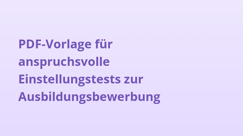 PDF-Vorlage für anspruchsvolle Einstellungstests zur Ausbildungsbewerbung