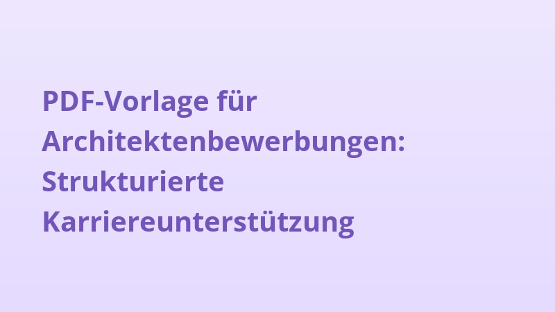 PDF-Vorlage für Architektenbewerbungen: Strukturierte Karriereunterstützung