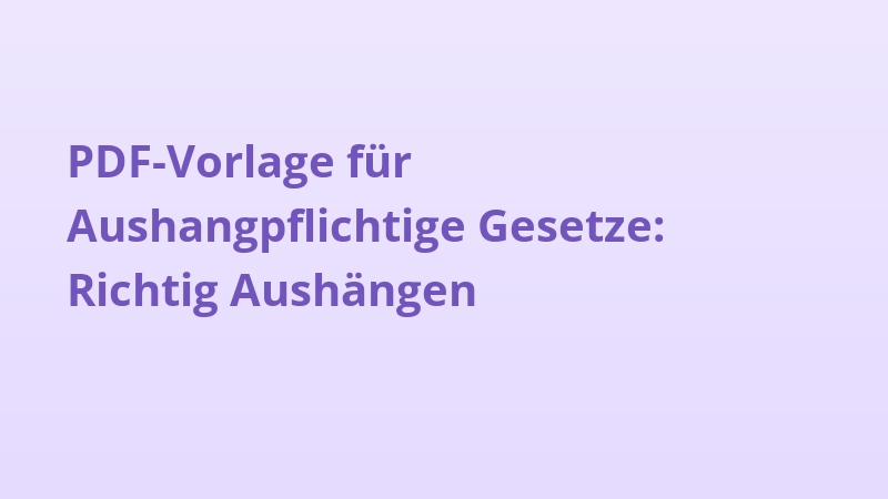 PDF-Vorlage für Aushangpflichtige Gesetze: Richtig Aushängen
