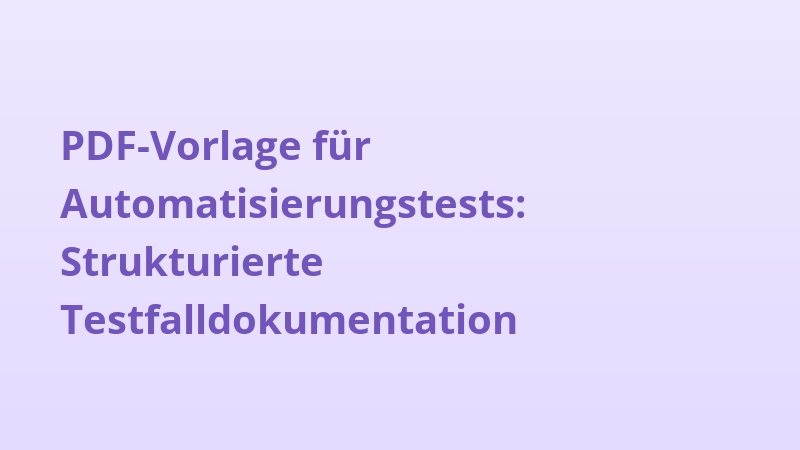 PDF-Vorlage für Automatisierungstests: Strukturierte Testfalldokumentation