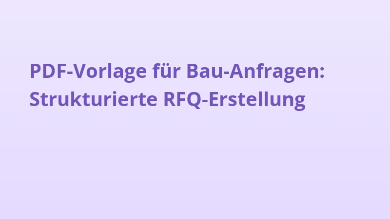 PDF-Vorlage für Bau-Anfragen: Strukturierte RFQ-Erstellung
