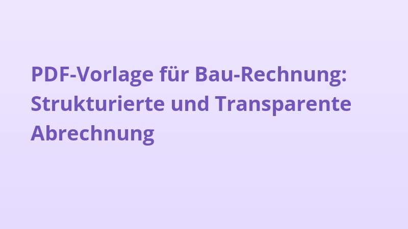 PDF-Vorlage für Bau-Rechnung: Strukturierte und Transparente Abrechnung