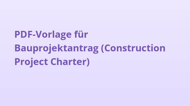 PDF-Vorlage für Bauprojektantrag (Construction Project Charter)