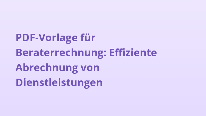 PDF-Vorlage für Beraterrechnung: Effiziente Abrechnung von Dienstleistungen