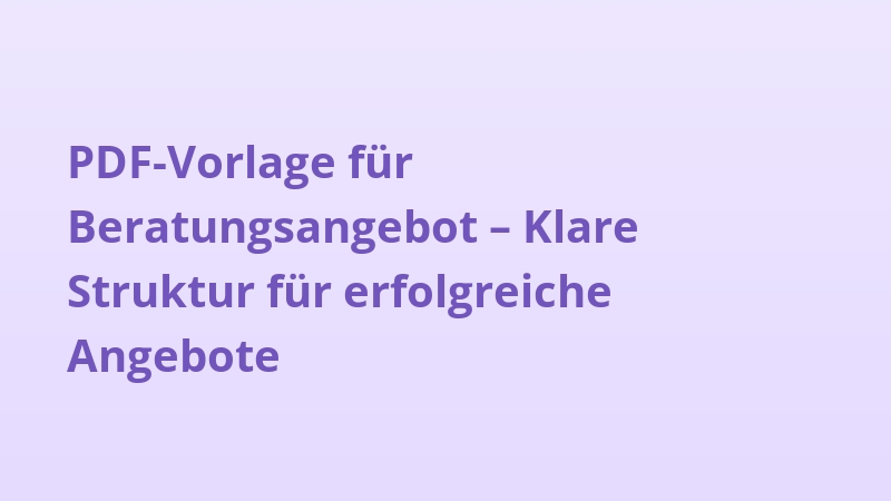 PDF-Vorlage für Beratungsangebot – Klare Struktur für erfolgreiche Angebote
