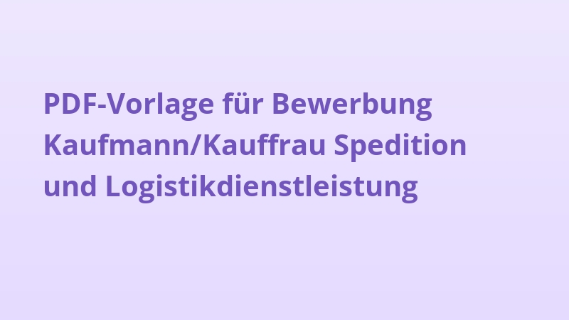 PDF-Vorlage für Bewerbung Kaufmann/Kauffrau Spedition und Logistikdienstleistung
