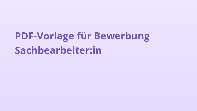 PDF-Vorlage für Bewerbung Sachbearbeiter:in
