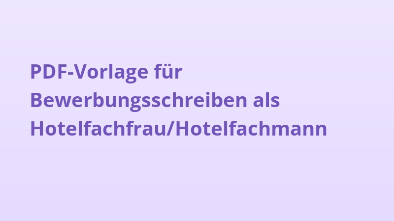 PDF-Vorlage für Bewerbungsschreiben als Hotelfachfrau/Hotelfachmann