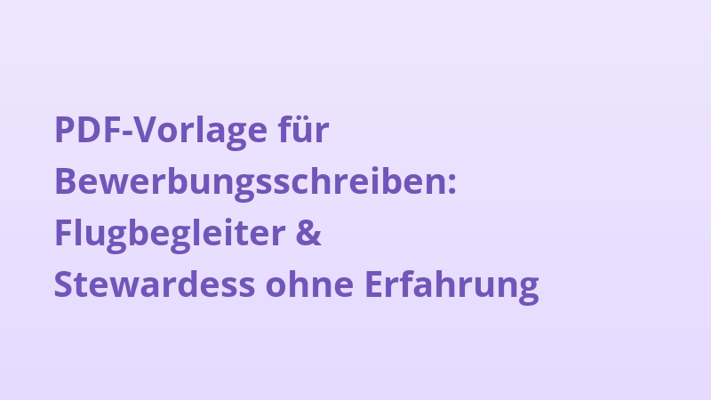 PDF-Vorlage für Bewerbungsschreiben: Flugbegleiter & Stewardess ohne Erfahrung