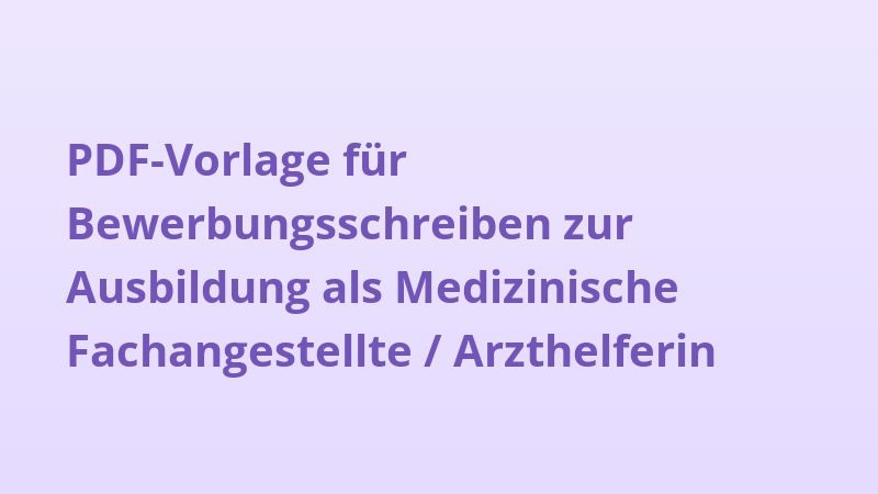 PDF-Vorlage für Bewerbungsschreiben zur Ausbildung als Medizinische Fachangestellte / Arzthelferin