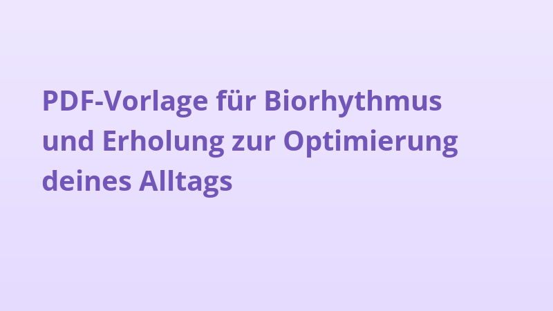 PDF-Vorlage für Biorhythmus und Erholung zur Optimierung deines Alltags
