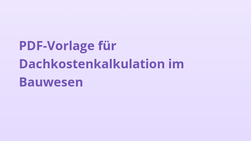 PDF-Vorlage für Dachkostenkalkulation im Bauwesen