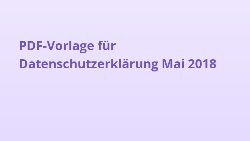 PDF-Vorlage für Datenschutzerklärung Mai 2018