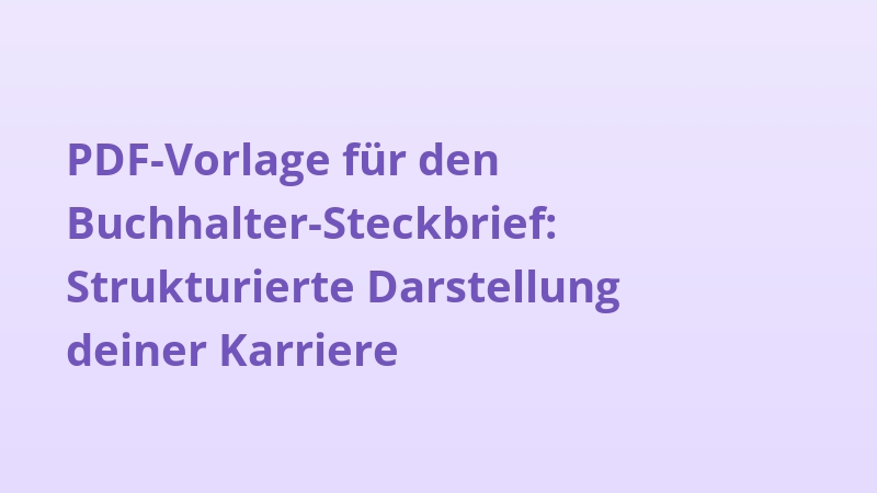 PDF-Vorlage für den Buchhalter-Steckbrief: Strukturierte Darstellung deiner Karriere