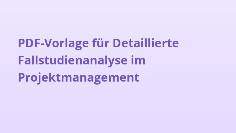 PDF-Vorlage für Detaillierte Fallstudienanalyse im Projektmanagement