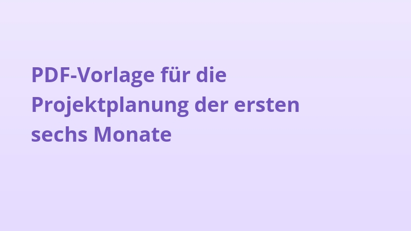 PDF-Vorlage für die Projektplanung der ersten sechs Monate