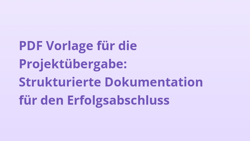 PDF Vorlage für die Projektübergabe: Strukturierte Dokumentation für den Erfolgsabschluss
