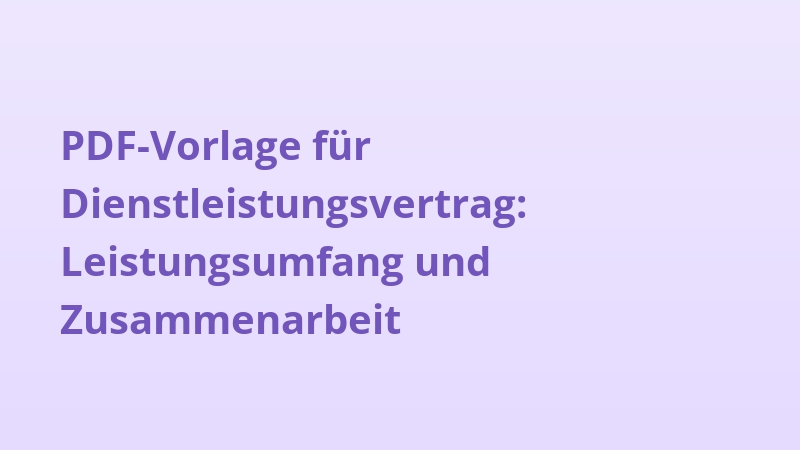 PDF-Vorlage für Dienstleistungsvertrag: Leistungsumfang und Zusammenarbeit