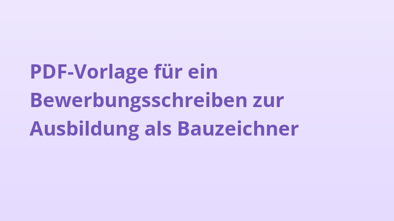 PDF-Vorlage für ein Bewerbungsschreiben zur Ausbildung als Bauzeichner