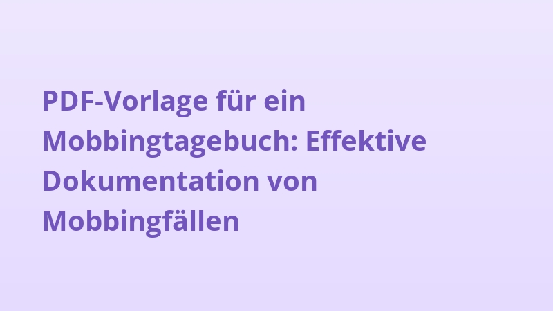 PDF-Vorlage für ein Mobbingtagebuch: Effektive Dokumentation von Mobbingfällen