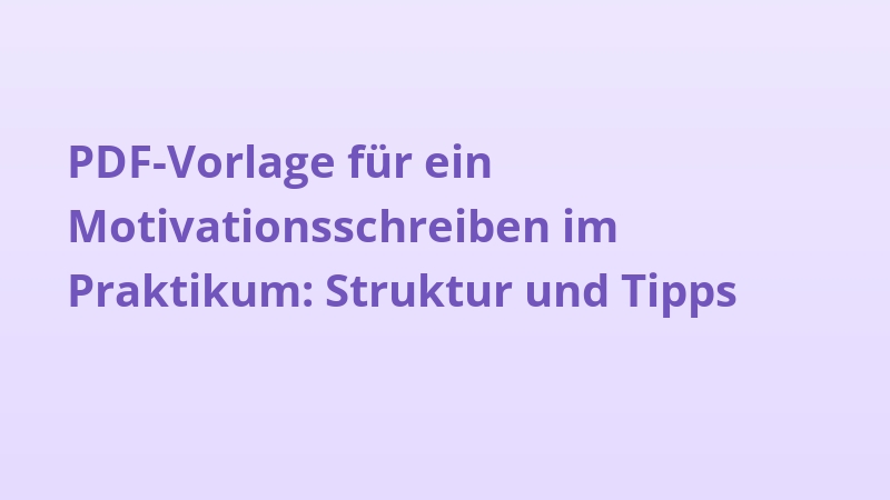 PDF-Vorlage für ein Motivationsschreiben im Praktikum: Struktur und Tipps