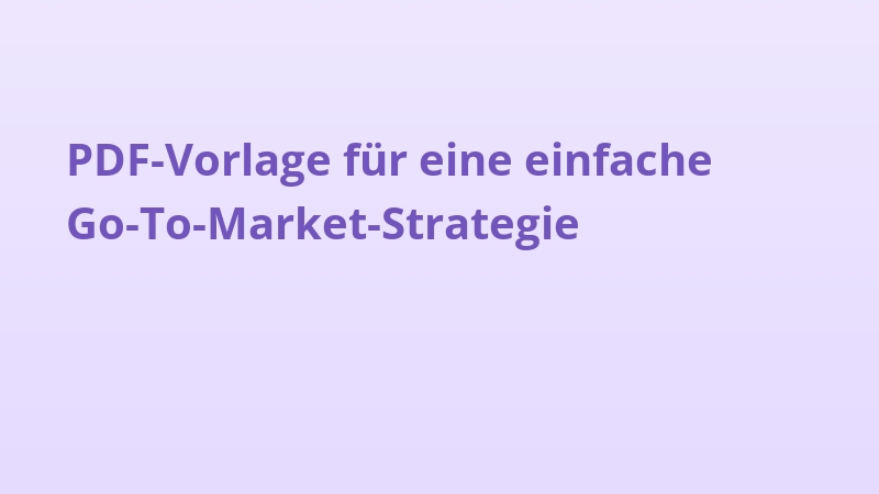 PDF-Vorlage für eine einfache Go-To-Market-Strategie