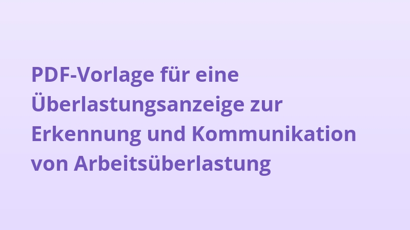PDF-Vorlage für eine Überlastungsanzeige zur Erkennung und Kommunikation von Arbeitsüberlastung