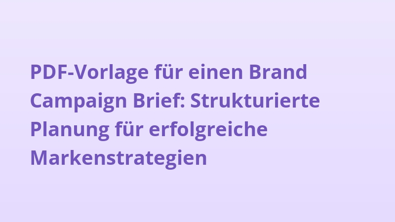 PDF-Vorlage für einen Brand Campaign Brief: Strukturierte Planung für erfolgreiche Markenstrategien