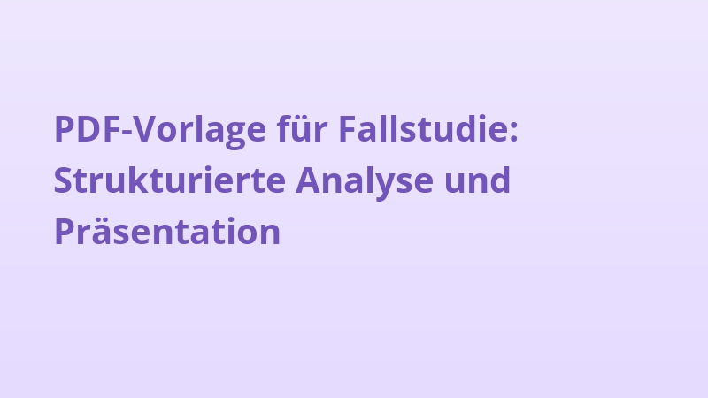 PDF-Vorlage für Fallstudie: Strukturierte Analyse und Präsentation