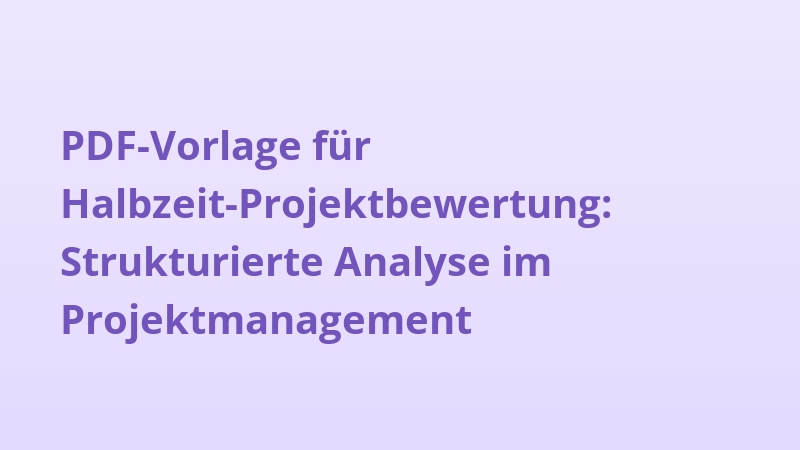 PDF-Vorlage für Halbzeit-Projektbewertung: Strukturierte Analyse im Projektmanagement
