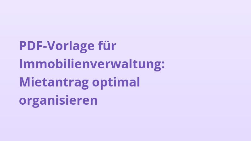 PDF-Vorlage für Immobilienverwaltung: Mietantrag optimal organisieren