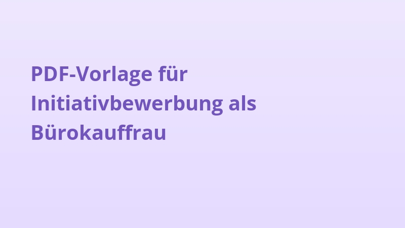 PDF-Vorlage für Initiativbewerbung als Bürokauffrau