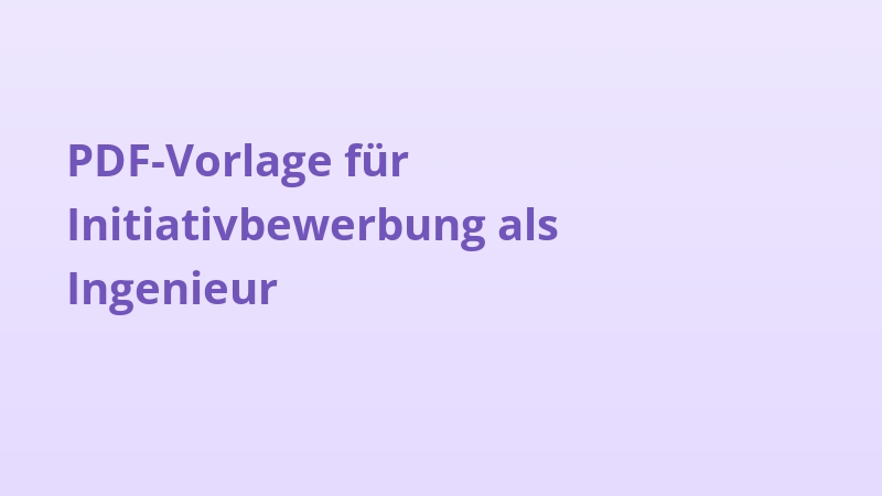 PDF-Vorlage für Initiativbewerbung als Ingenieur