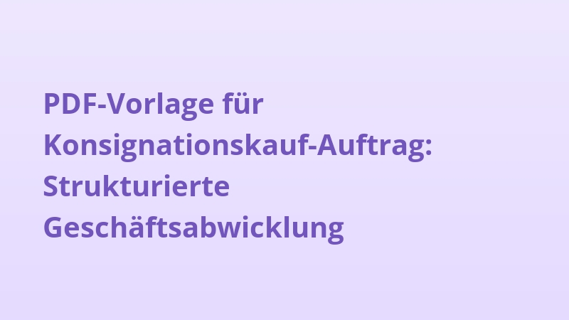 PDF-Vorlage für Konsignationskauf-Auftrag: Strukturierte Geschäftsabwicklung
