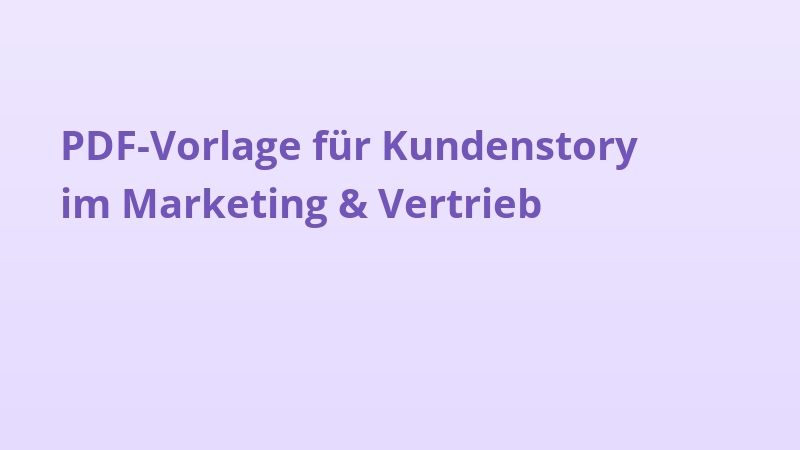 PDF-Vorlage für Kundenstory im Marketing & Vertrieb