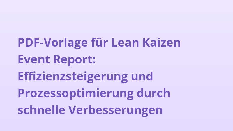 PDF-Vorlage für Lean Kaizen Event Report: Effizienzsteigerung und Prozessoptimierung durch schnelle Verbesserungen