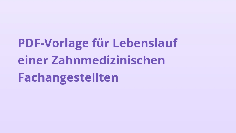 PDF-Vorlage für Lebenslauf einer Zahnmedizinischen Fachangestellten