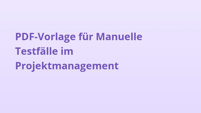 PDF-Vorlage für Manuelle Testfälle im Projektmanagement