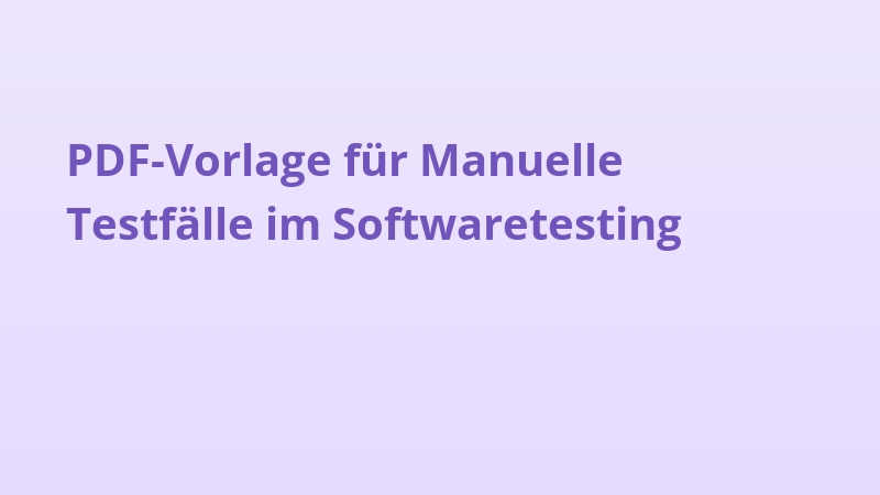 PDF-Vorlage für Manuelle Testfälle im Softwaretesting