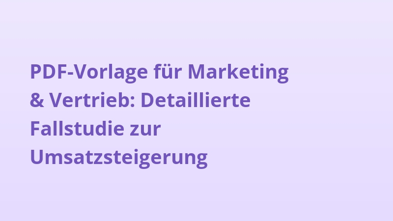 PDF-Vorlage für Marketing & Vertrieb: Detaillierte Fallstudie zur Umsatzsteigerung